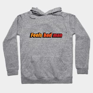 Feels bad man - fun quote Hoodie